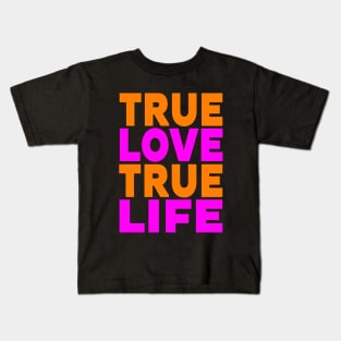 True love true life Kids T-Shirt